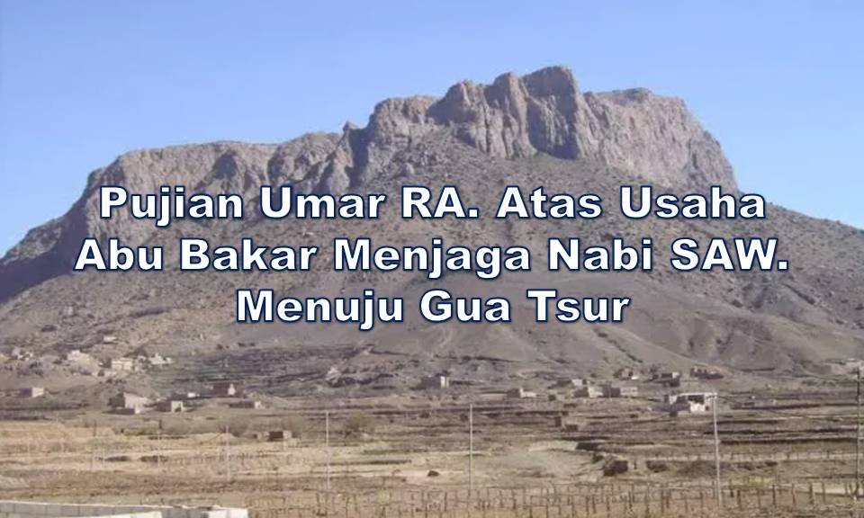 Pujian Umar RA. Atas Usaha Abu Bakar Menjaga Nabi SAW. Menuju Gua Tsur